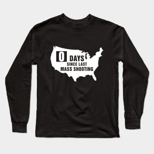 USA Zero Days Since Last Mass Shooting Long Sleeve T-Shirt